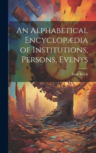 Cover image for An Alphabetical Encyclopaedia of Institutions, Persons, Events