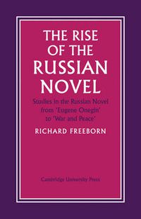 Cover image for The Rise of the Russian Novel: Studies in the Russian Novel from Eugene Onegin to War and Peace