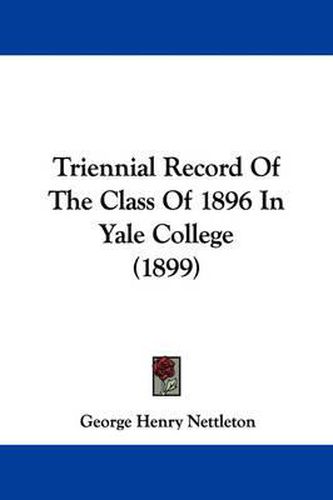 Cover image for Triennial Record of the Class of 1896 in Yale College (1899)