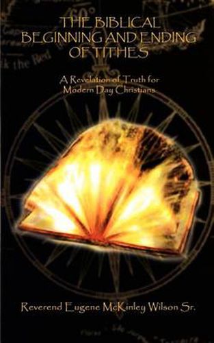 Cover image for The Biblical Beginning and Ending of Tithes: A Revelation of Truth for Modern Day Christians