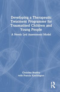 Cover image for Developing a Therapeutic Treatment Programme for Traumatised Children and Young People