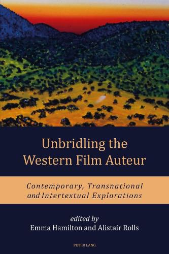 Unbridling the Western Film Auteur: Contemporary, Transnational and Intertextual Explorations