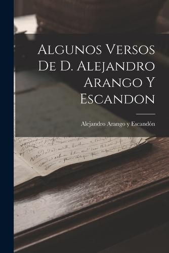 Cover image for Algunos Versos de D. Alejandro Arango y Escandon