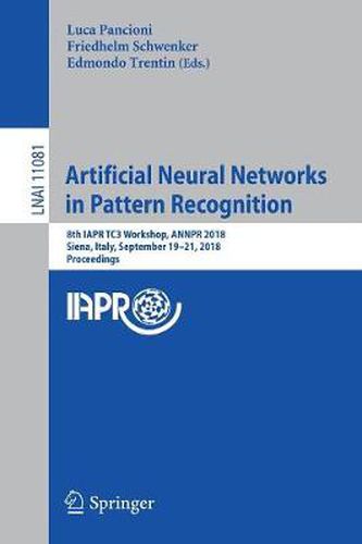 Cover image for Artificial Neural Networks in Pattern Recognition: 8th IAPR TC3 Workshop, ANNPR 2018, Siena, Italy, September 19-21, 2018, Proceedings