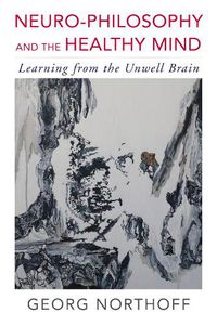 Cover image for Neuro-Philosophy and the Healthy Mind: Learning from the Unwell Brain