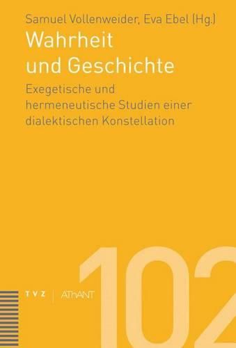 Wahrheit Und Geschichte: Exegetische Und Hermeneutische Studien Einer Dialektischen Konstellation