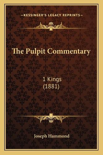 The Pulpit Commentary: 1 Kings (1881)