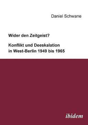 Cover image for Wider den Zeitgeist? Konflikt und Deeskalation in West-Berlin 1949 bis 1965.