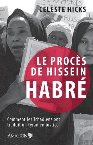 Cover image for Le proces de Hissein Habre: Comment les Tchadiens ont traduit un tyran en justice