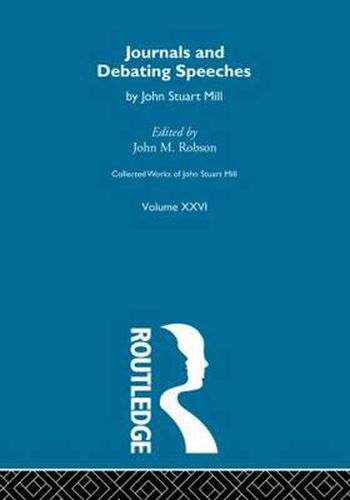 Cover image for Collected Works of John Stuart Mill: XXVI. Journals and Debating Speeches Vol A