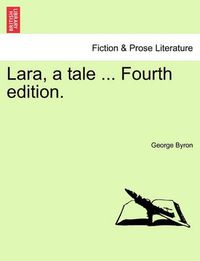 Cover image for Lara, a Tale ...Canto I. Fourth Edition.