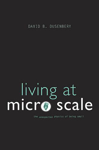 Cover image for Living at Micro Scale: The Unexpected Physics of Being Small