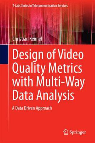 Cover image for Design of Video Quality Metrics with Multi-Way Data Analysis: A data driven approach