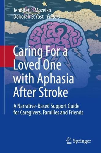 Cover image for Caring For a Loved One with Aphasia After Stroke: A Narrative-Based Support Guide for Caregivers, Families and Friends