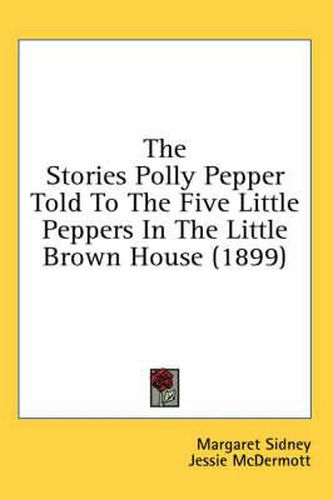 Cover image for The Stories Polly Pepper Told to the Five Little Peppers in the Little Brown House (1899)