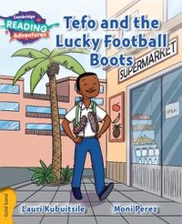 Cover image for Cambridge Reading Adventures Tefo and the Lucky Football Boots Gold Band