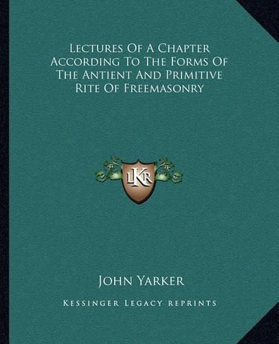 Cover image for Lectures of a Chapter According to the Forms of the Antient and Primitive Rite of Freemasonry