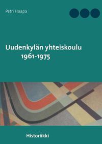 Cover image for Uudenkylan yhteiskoulu 1961-1975: Historiikki