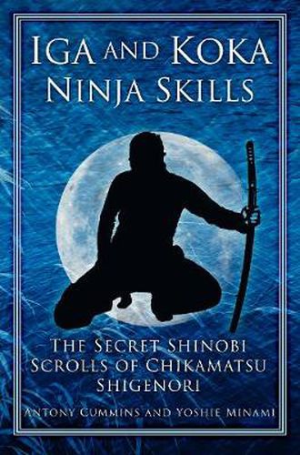 Cover image for Iga and Koka Ninja Skills: The Secret Shinobi Scrolls of Chikamatsu Shigenori