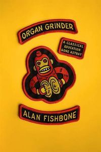 Cover image for Organ Grinder: A Classical Education Gone Astray