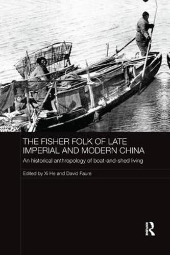 Cover image for The Fisher Folk of Late Imperial and Modern China: An Historical Anthropology of Boat-and-Shed Living