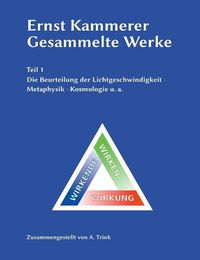 Cover image for Ernst Kammerer - Gesammelte Werke - Teil 1: Die Beurteilung der Lichtgeschwindigkeit - Metaphysik - Kosmologie u. a.