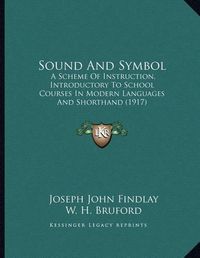 Cover image for Sound and Symbol: A Scheme of Instruction, Introductory to School Courses in Modern Languages and Shorthand (1917)