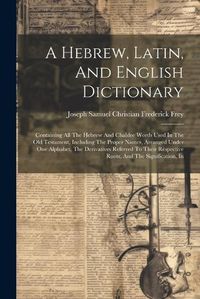 Cover image for A Hebrew, Latin, And English Dictionary