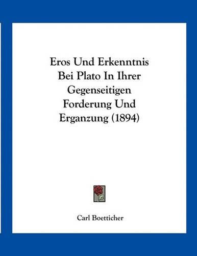 Cover image for Eros Und Erkenntnis Bei Plato in Ihrer Gegenseitigen Forderung Und Erganzung (1894)