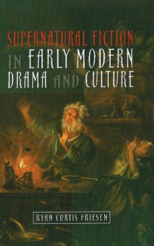 Cover image for Supernatural Fiction in Early Modern Drama & Culture