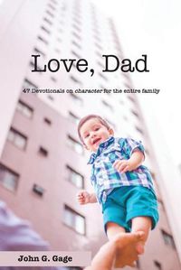 Cover image for Love Dad: 47 Devotionals on Character for the Entire Family