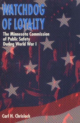 Cover image for Watchdog of Loyalty: The Minnesota Commission of Public Safety During World War I