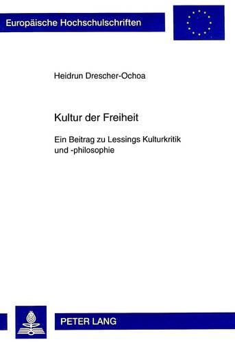 Cover image for Kultur Der Freiheit: Ein Beitrag Zu Lessings Kulturkritik Und -Philosophie
