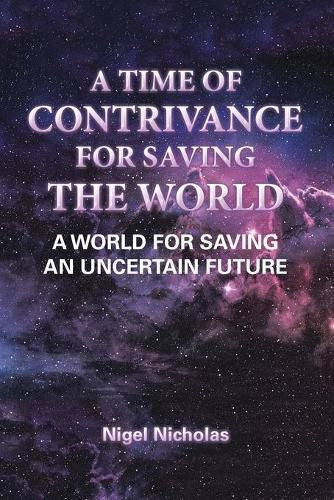 Cover image for A Time of Contrivance for Saving the World: A World for Saving an Uncertain Future