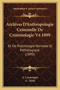 Cover image for Archives D'Anthropologie Criminelle de Criminologie V4 1899: Et de Psychologie Normale Et Pathologique (1899)