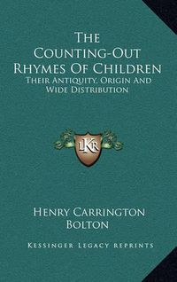 Cover image for The Counting-Out Rhymes of Children: Their Antiquity, Origin and Wide Distribution