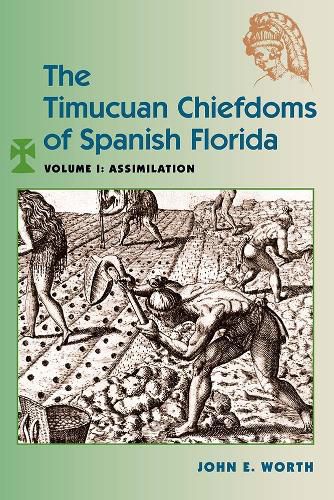Cover image for The Timucuan Chiefdoms of Spanish Florida: Volume I: Assimilation