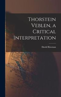 Cover image for Thorstein Veblen, a Critical Interpretation