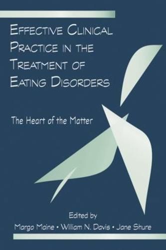 Cover image for Effective Clinical Practice in the Treatment of Eating Disorders: The Heart of the Matter