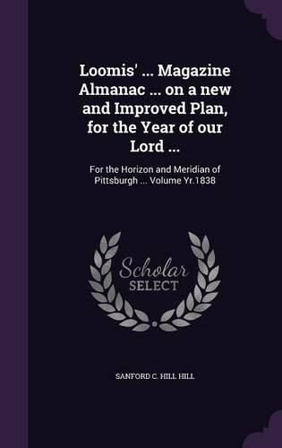 Cover image for Loomis' ... Magazine Almanac ... on a New and Improved Plan, for the Year of Our Lord ...: For the Horizon and Meridian of Pittsburgh ... Volume Yr.1838