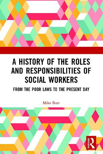 Cover image for A History of the Roles and Responsibilities of Social Workers: From the Poor Laws to the Present Day