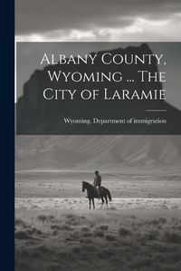 Cover image for Albany County, Wyoming ... The City of Laramie