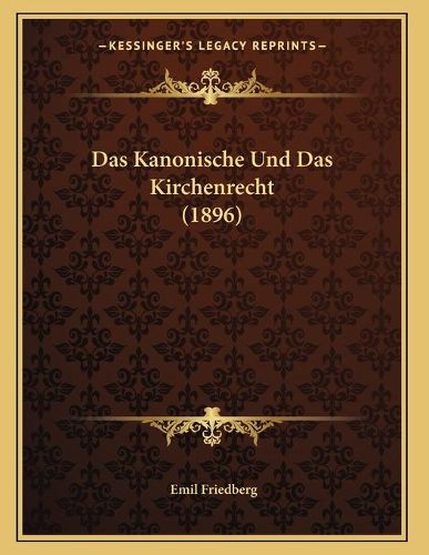 Das Kanonische Und Das Kirchenrecht (1896)