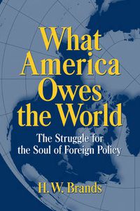 Cover image for What America Owes the World: The Struggle for the Soul of Foreign Policy