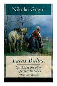 Cover image for Taras Bulba: Geschichte des alten Saporoger Kosaken (Historischer Roman)