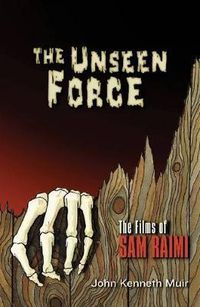 Cover image for The Unseen Force: The Films of Sam Raimi