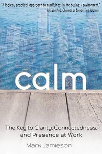 Cover image for Calm: The Key to Clarity, Connectedness and Presence at Work