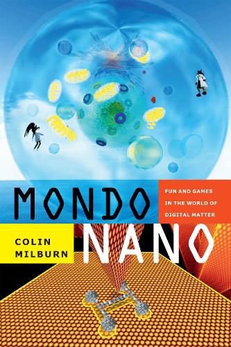 Cover image for Mondo Nano: Fun and Games in the World of Digital Matter