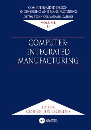 Cover image for Computer-Aided Design, Engineering, and Manufacturing: Systems Techniques and Applications, Volume II, Computer-Integrated Manufacturing