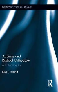 Cover image for Aquinas and Radical Orthodoxy: A Critical Inquiry